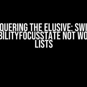 Conquering the Elusive: SwiftUI AccessibilityFocusState Not Working in Lists