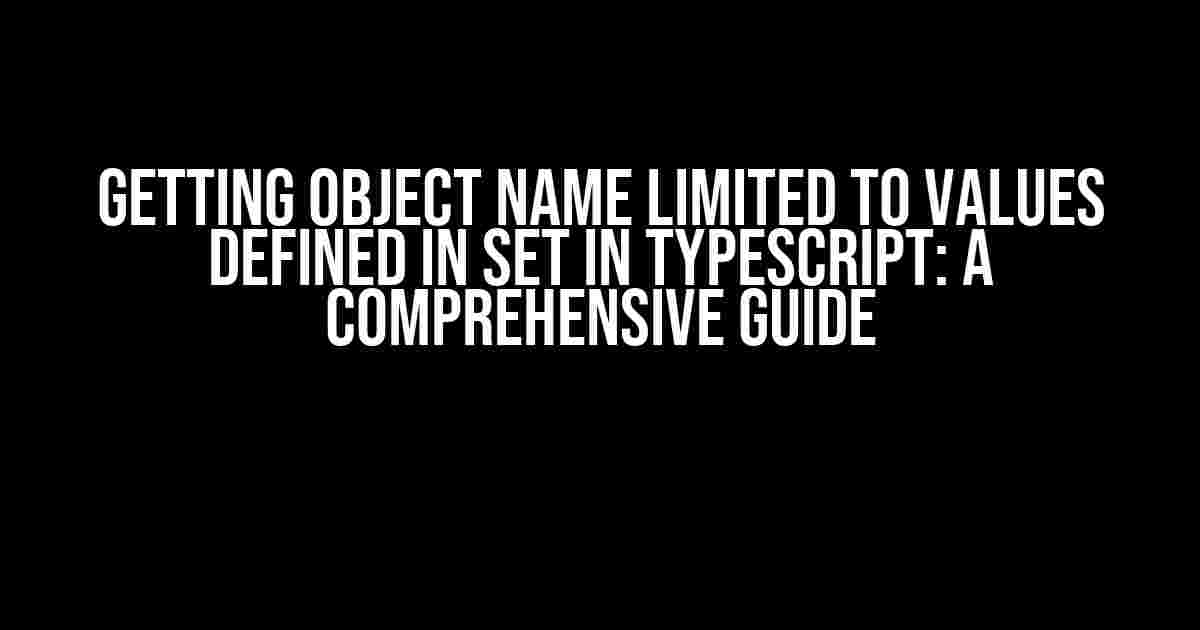 Getting object name limited to values defined in Set in TypeScript: A Comprehensive Guide