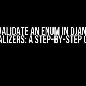 How to Validate an Enum in Django using Serializers: A Step-by-Step Guide