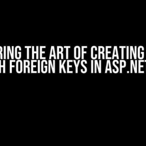 Mastering the Art of Creating Tables with Foreign Keys in ASP.NET C#