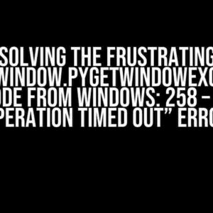 Solving the Frustrating “pygetwindow.PyGetWindowException: Error code from Windows: 258 – The wait operation timed out” Error